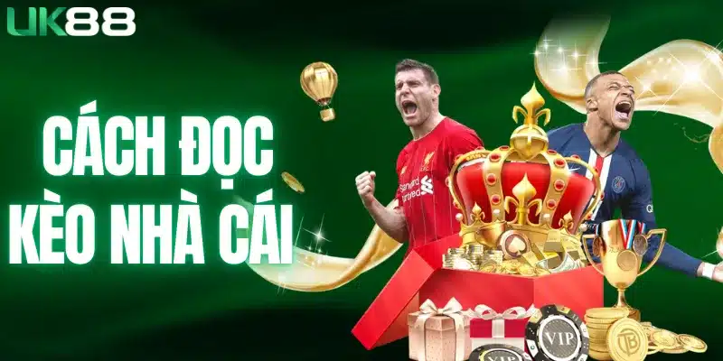 Cách Đọc Kèo Nhà Cái - Bí Quyết Đọc Vị Mọi Kèo Đấu UK88 - mapg