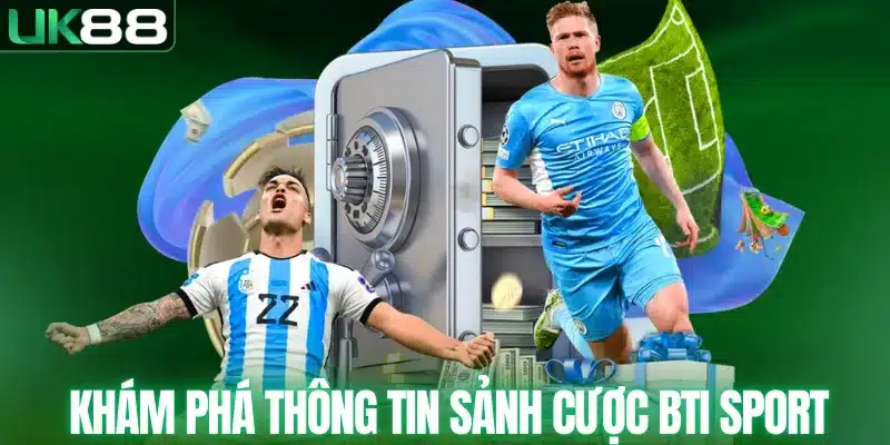 Sảnh BTI SPORT - Sân Cược Với Hàng Trăm Thể Loại Hấp Dẫn - mapg